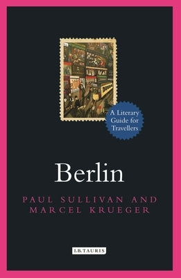 Berlin: A Literary Guide for Travellers by Sullivan, Paul