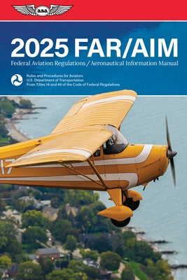 Far/Aim 2025: Federal Aviation Regulations/Aeronautical Information Manual by Federal Aviation Administration (FAA)/Av