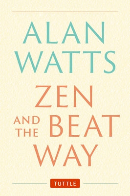 Zen and the Beat Way: (Zen Teachings of Alan Watts) by Watts, Alan