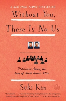 Without You, There Is No Us: Undercover Among the Sons of North Korea's Elite by Kim, Suki