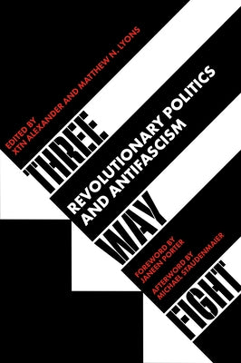 Three Way Fight: Revolutionary Politics and Antifascism by Alexander, Xtn