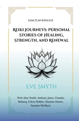 Reiki Journeys: Personal Stories of Healing, Strength, and Renewal by Smyth, Eve