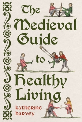 The Medieval Guide to Healthy Living by Harvey, Katherine