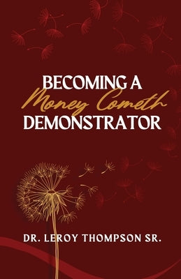 Becoming a Money Cometh Demonstrator by Thompson, Leroy