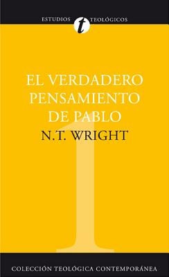 El El Verdadero Pensamiento de Pablo: Ensayo Sobre La Teolog��a Paulina = What St. Paul Really Said by Wright, Tom