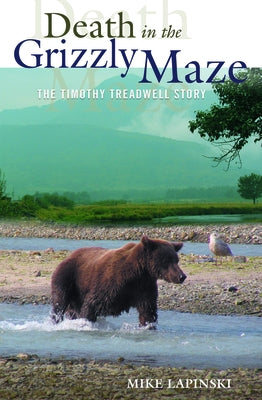 Death in the Grizzly Maze: The Timothy Treadwell Story by Lapinski, Mike