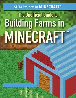 The Unofficial Guide to Building Farms in Minecraft(r) by Keppeler, Jill