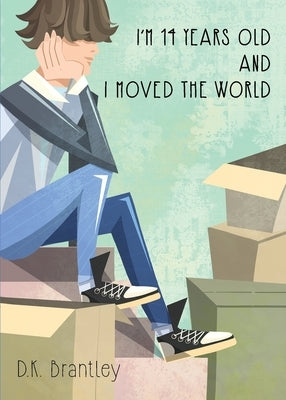 I'm 14 Years Old And I Moved The World by Brantley, D. K.