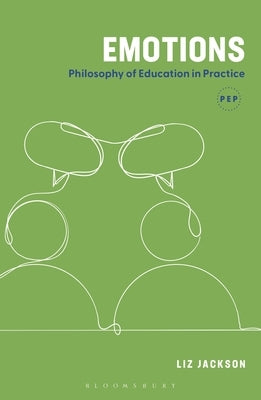 Emotions: Philosophy of Education in Practice by Jackson, Liz