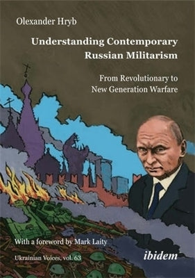 Understanding Contemporary Russian Militarism: From Revolutionary to New Generation Warfare by Hryb, Olexander