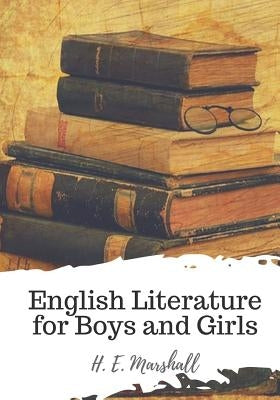 English Literature for Boys and Girls by Marshall, H. E.