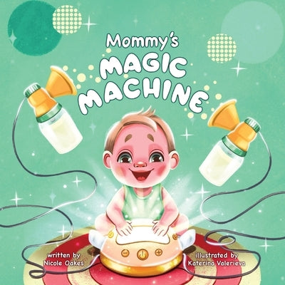 Mommy's Magic Machine by Oakes, Nicole