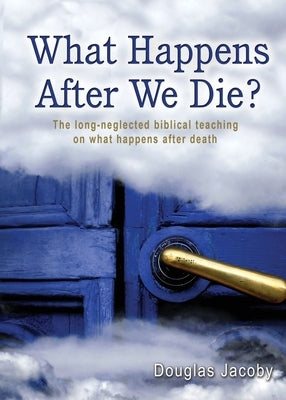 What Happens After We Die? by Jacoby, Douglas