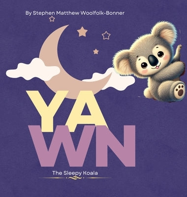 Yawn the Sleepy Koala by Woolfolk-Bonner, Stephen Matthew