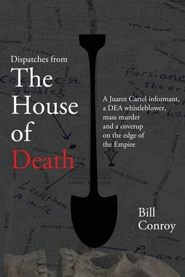 Dispatches from the House of Death by Conroy, Bill