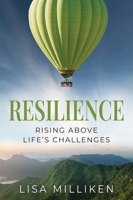 Resilience: Rising Above Life's Challenges by Milliken, Lisa