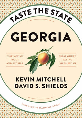 Taste the State Georgia: Distinctive Foods and Stories from Where Eating Local Began by Mitchell, Kevin
