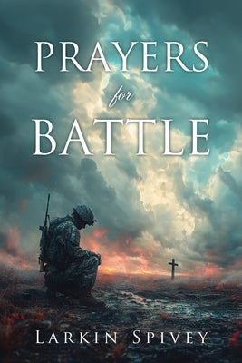 Prayers for Battle by Spivey, Larkin