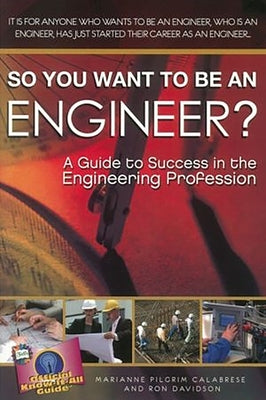 So You Want to Be an Engineer?: A Guide to Success in the Engineering Profession by Calabrese, Marianne Pilgrim