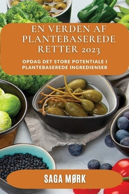 En Verden af Plantebaserede Retter 2023: Opdag det store potentiale i plantebaserede ingredienser by M&#248;rk, Saga