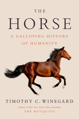 The Horse: A Galloping History of Humanity by Winegard, Timothy C.