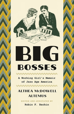 Big Bosses: A Working Girl's Memoir of Jazz Age America by Altemus, Althea McDowell