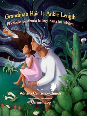 Grandma's Hair Is Ankle Length / El Cabello de Abuela Le Llega Hasta Los Tobillos by Camacho-Church, Adriana