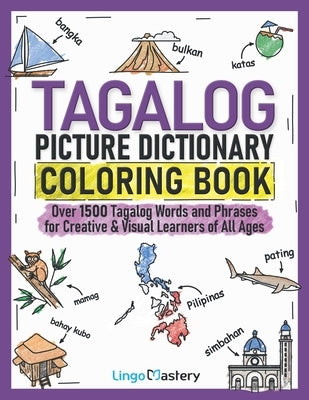 Tagalog Picture Dictionary Coloring Book: Over 1500 Tagalog Words and Phrases for Creative & Visual Learners of All Ages by Lingo Mastery