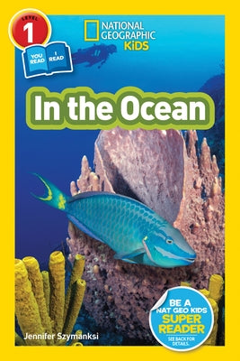 In the Ocean (National Geographic Kids Readers, Level 1/Co-Reader) by Szymanski, Jennifer