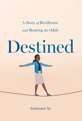 Destined: A Story of Resilience and Beating the Odds by Sy, Aminata