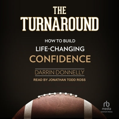 The Turnaround: How to Build Life-Changing Confidence by Donnelly, Darrin