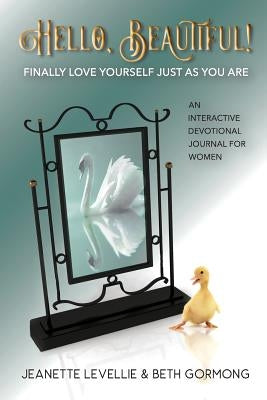 Hello, Beautiful!: Finally Love Yourself Just As You Are by Levellie, Jeanette