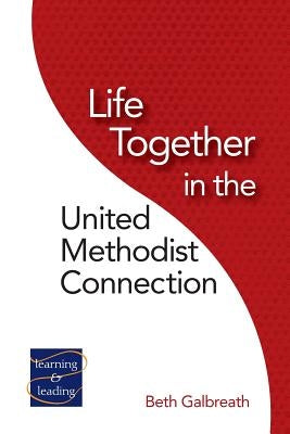 Life Together in the United Methodist Connection by Galbreath, Beth