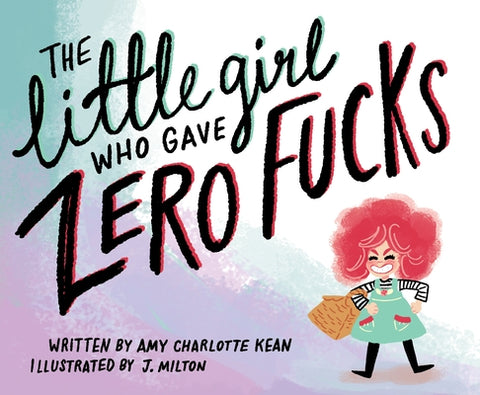 The Little Girl Who Gave Zero Fucks by Kean, Amy