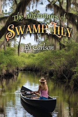 The Adventures of Swamp Lily by Carlson, Ed