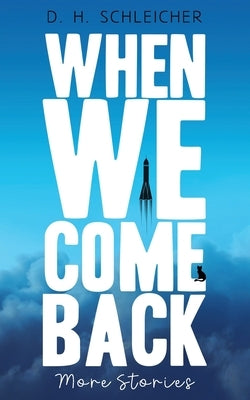 When We Come Back: More Stories by Schleicher, D. H.