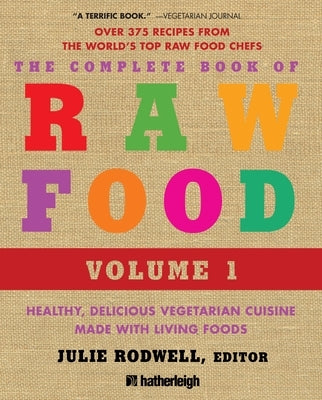 The Complete Book of Raw Food, Volume 1: Healthy, Delicious Vegetarian Cuisine Made with Living Foods by Rodwell, Julie