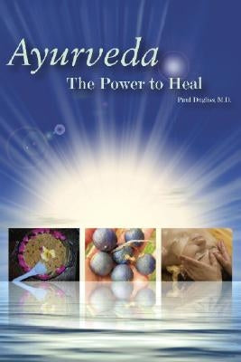 Ayurveda - The Power to Heal by Dugliss, Paul