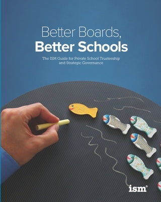 Better Boards, Better Schools: The ISM Guide for Private School Trusteeship and Strategic Governance by Burge, Weldon