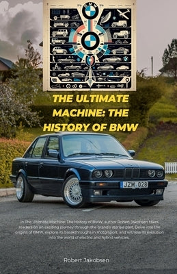 The Ultimate Machine: The History of BMW by Jakobsen, Robert