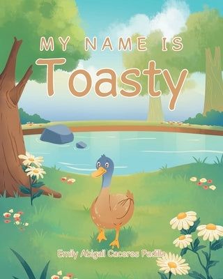 My Name IS Toasty by Caceres Padilla, Emily Abigail