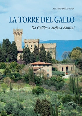 La Torre del Gallo: Da Galileo a Stefano Bardini by Nardi, Alessandra