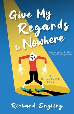 Give My Regards to Nowhere: A Director's Tale by Engling, Richard