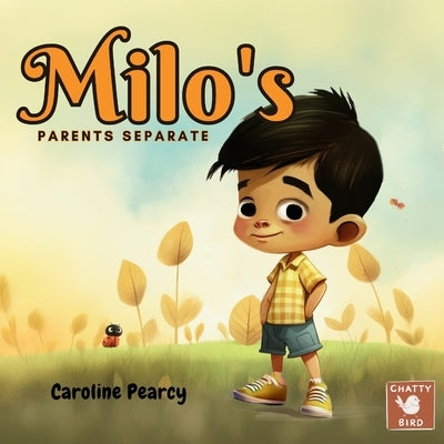 Milo's Parents Separate: An empowering children's book about divorce and separation for kids aged 4-8 years by Pearcy, Caroline