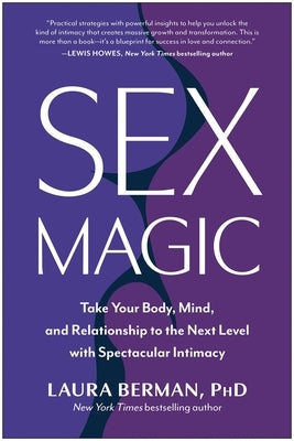 Sex Magic: Take Your Body, Mind, and Relationship to the Next Level with Spectacular Intimacy by Berman, Laura