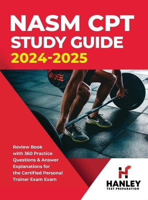 NASM CPT Study Guide 2024-2025: Review Book with 360 Practice Questions and Answer Explanations for the Certified Personal Trainer Exam by Blake, Shawn