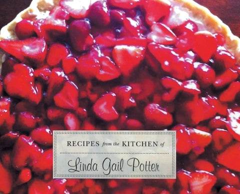 RECIPES from the KITCHEN of Linda Gail Potter by Potter, Linda Gail