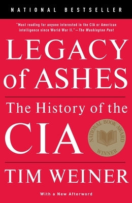 Legacy of Ashes: The History of the CIA by Weiner, Tim