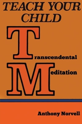 Teach Your Child Transcendental Meditation (TM) by Norvell, Anthony