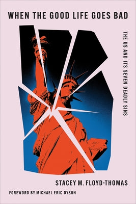 When the Good Life Goes Bad: The Us and Its Seven Deadly Sins by Floyd-Thomas, Stacey M.